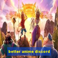 better anime discord